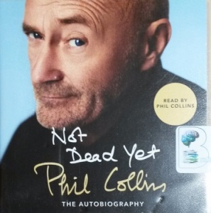 Not Dead Yet - The Autobiography written by Phil Collins performed by Phil Collins on CD (Unabridged)